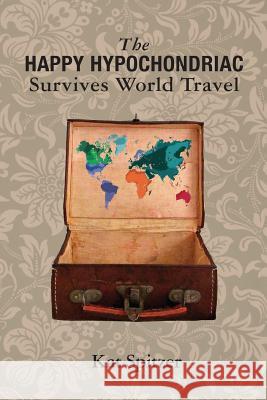 The Happy Hypochondriac Survives World Travel Kat Spitzer 9781627200189 Apprentice House - książka
