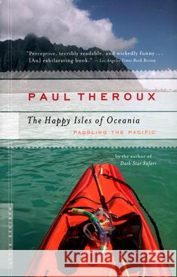 The Happy Isles of Oceania: Paddling the Pacific Paul Theroux 9780618658985 Mariner Books - książka