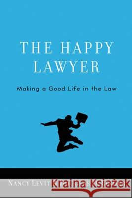 The Happy Lawyer: Making a Good Life in the Law Nancy Levit Douglas O. Linder 9780195392326 Oxford University Press, USA - książka