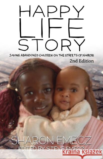 The Happy Life Story (2nd Edition): Saving abandoned children on the streets of Nairobi - 2nd Edition Sharon Emecz, Steve Emecz 9781787052697 MX Publishing - książka
