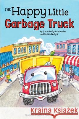 The Happy Little Garbage Truck Josan Wright Callender, Mattie Ruth Wright, Steve Ferchaud 9780999610756 Happy Little Garbage Truck - książka