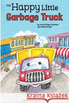 The Happy Little Garbage Truck Josan Wright Callender Mattie Wright Steve Ferchaud 9780999610763 Happy Little Garbage Truck - książka