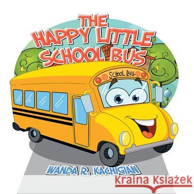 The Happy Little School Bus Wanda R. Kachigian 9781483623177 Xlibris Corporation - książka