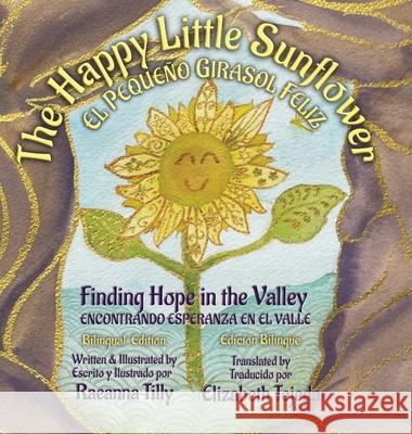 The Happy Little Sunflower: Finding Hope in the Valley Bilingual Edition Raeanna Tilly Raeanna Tilly Elizabeth Tejeda 9781969690068 At Forests Edge Books - książka