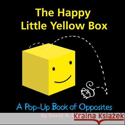 The Happy Little Yellow Box: A Pop-Up Book of Opposites David A. Carter David A. Carter 9781416940968 Little Simon - książka