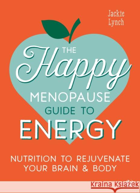 The Happy Menopause Guide to Energy: Nutrition to Rejuvenate Your Brain & Body Jackie Lynch 9781786789679 Watkins Publishing - książka