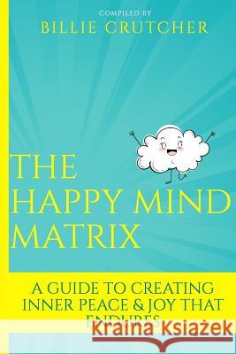 The Happy Mind Matrix: A Guide To Creating Inner Peace & Joy That Endures Williams, Phyllis G. 9781975996567 Createspace Independent Publishing Platform - książka