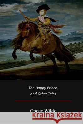 The Happy Prince, and Other Tales Oscar Wilde 9781973968733 Createspace Independent Publishing Platform - książka