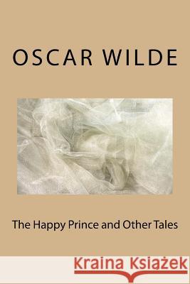 The Happy Prince and Other Tales Oscar Wilde 9781983536946 Createspace Independent Publishing Platform - książka