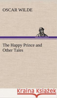 The Happy Prince and Other Tales Oscar Wilde 9783849193089 tredition GmbH - książka