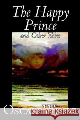 The Happy Prince and Other Tales by Oscar Wilde, Fiction, Literary, Classics Oscar Wilde 9781598182750 Alan Rodgers Books - książka