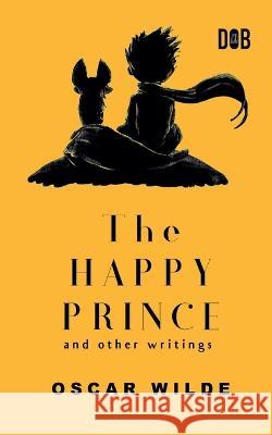 The Happy Prince And Other Writings Oscar Wilde 9789395346610 Delhi Open Books - książka