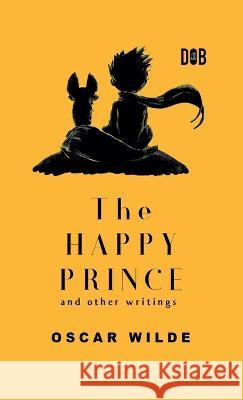 The Happy Prince And Other Writings Oscar Wilde 9789395346665 Delhi Open Books - książka