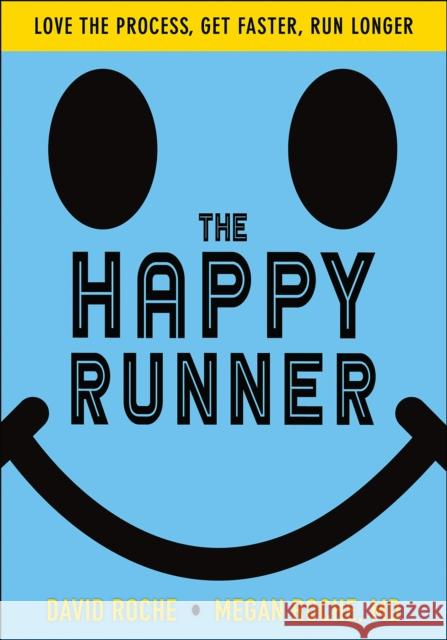 The Happy Runner: Love the Process, Get Faster, Run Longer David Roche Megan Roche 9781492567646 Human Kinetics Publishers - książka