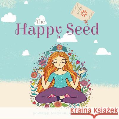 The Happy Seed Maribel Garcia Valls 9781544759708 Createspace Independent Publishing Platform - książka