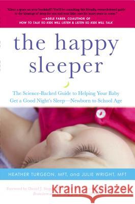 The Happy Sleeper: The Science-Backed Guide to Helping Your Baby Get a Good Night's Sleep-Newborn to School Age Heather Turgeon Julie Wright Daniel J. Siegel 9780399166020 Tarcher - książka