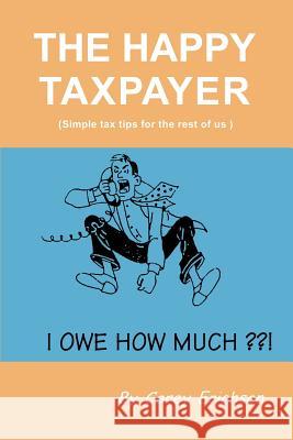 The Happy Taxpayer: Simple Tax Tips for the Rest of Us Erichson, Carey 9780595168552 Writers Club Press - książka