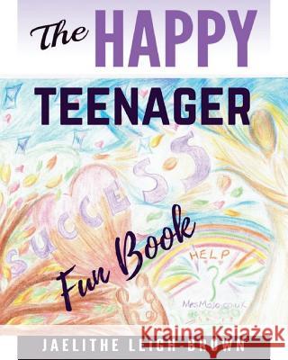 The Happy Teenager: Fun Book Jaelithe Leigh-Brown 9781546357810 Createspace Independent Publishing Platform - książka