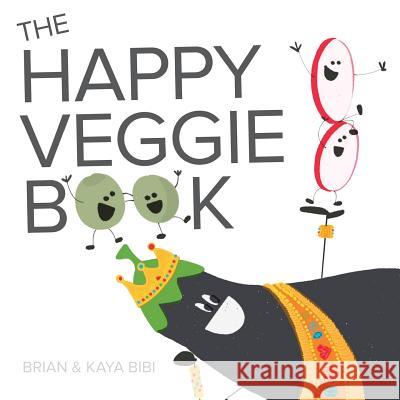 The Happy Veggie Book MR Brian Bibi MR Brian Bibi MR Kaya Bibi 9781542895736 Createspace Independent Publishing Platform - książka