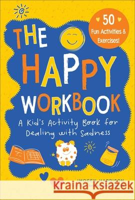 The Happy Workbook: A Kid's Activity Book for Dealing with Sadnessvolume 2 Harrison, Imogen 9781510770614 Sky Pony - książka