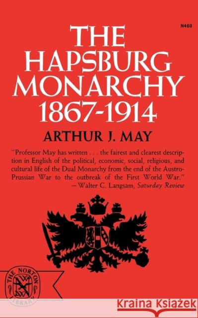 The Hapsburg Monarchy, 1867-1914 Arthur J. May 9780393004601 W. W. Norton & Company - książka