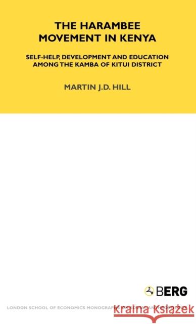 The Harambee Movement in Kenya: Self-Help, Development and Education Among the Kamba of Kitui District Hill, Martin 9781845203030 Berg Publishers - książka