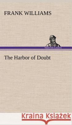 The Harbor of Doubt Frank Williams 9783849199456 Tredition Classics - książka
