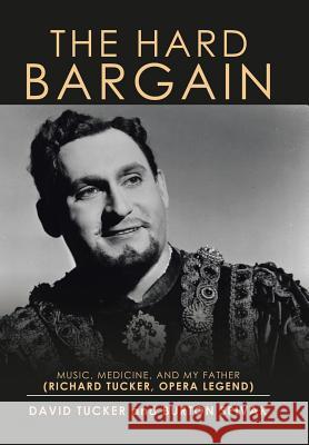 The Hard Bargain: Music, Medicine, and My Father (Richard Tucker, Opera Legend) David Tucker Burton Spivak 9781543445589 Xlibris Us - książka