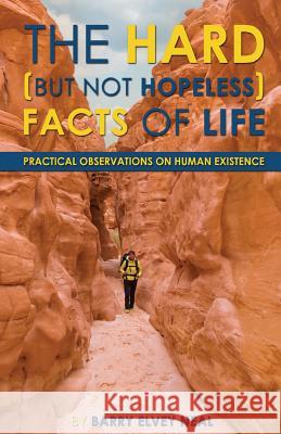 The Hard (But Not Hopeless) Facts of Life: Practical Observations on Human Existence Barry Elvey Neal 9780692819418 Barry E Neal - książka