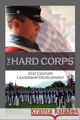 The Hard Corps, 21st Century Leadership Development Stewart W. Husted 9780982017289 Mariner Companies, Inc. - książka