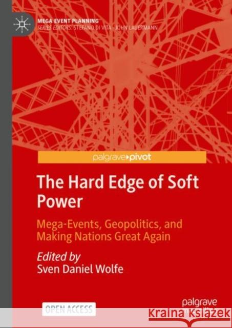The Hard Edge of Soft Power: Mega-Events, Geopolitics, and Making Nations Great Again Sven Daniel Wolfe 9789819635146 Springer Verlag, Singapore - książka
