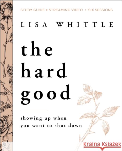 The Hard Good Bible Study Guide Plus Streaming Video: Showing Up When You Want to Shut Down Whittle, Lisa 9780310138648 Thomas Nelson - książka