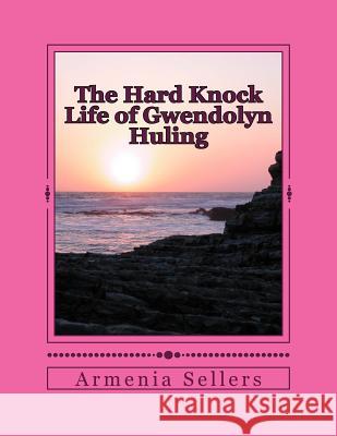 The Hard Knock Life of Gwendolyn Huling Armenia Sellers 9781523217540 Createspace Independent Publishing Platform - książka