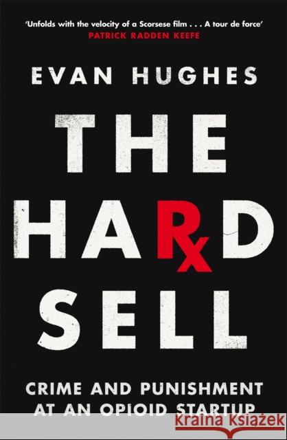 The Hard Sell: Crime and Punishment at an Opioid Startup Evan Hughes 9781035017898 Pan Macmillan - książka