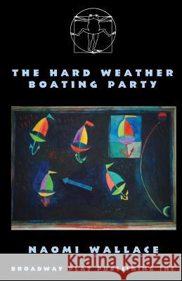 The Hard Weather Boating Party Naomi Wallace 9780881455908 Broadway Play Publishing Inc - książka