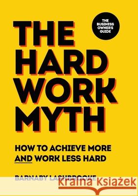 The Hard Work Myth Barnaby Lashbrooke 9781527250703 Time Etc Publishing - książka