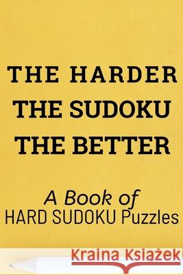 The Harder the Sudoku the Better: A book of 300 HARD SUDOKU Puzzles Princess Puzzles 9781672850025 Independently Published - książka