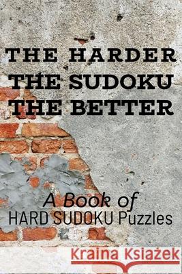 The Harder the Sudoku the Better: A Book of HARD SUDOKU Puzzles Princess Puzzles 9781672887717 Independently Published - książka