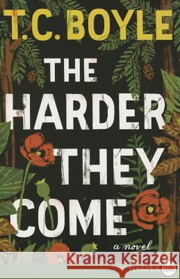 The Harder They Come T. Coraghessan Boyle 9780062370396 HarperLuxe - książka