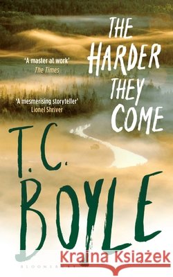 The Harder They Come T. C. Boyle 9781408859957 Bloomsbury Publishing PLC - książka