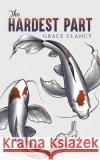 The Hardest Part Grace Clancy 9798889105350 Austin Macauley Publishers LLC