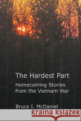 The Hardest Part: Homecoming Stories from the Vietnam War Bruce McDaniel 9781387041978 Lulu.com - książka