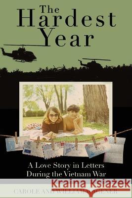 The Hardest Year: A Love Story in Letters During the Vietnam War Carole Wagener William Wagener  9781629672588 Wise Media Group - książka