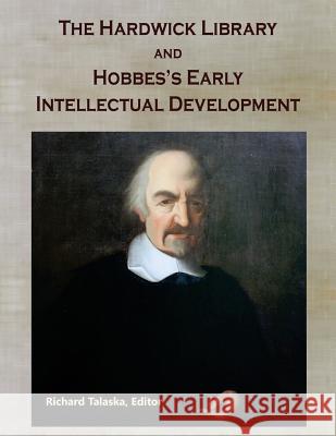 The Hardwick Library and Hobbes's Early Intellectual Development Richard a. Talaska 9781495955136 Createspace - książka