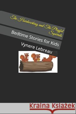 The Hardworking and the Playful Squirrels: Bedtime Stories for Kids Vynere Lebreau 9781729089187 Independently Published - książka