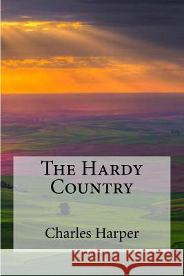 The Hardy Country MR Charles G. Harper 9781507769737 Createspace - książka