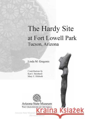 The Hardy Site at Fort Lowell Park, Tucson, Arizona: Revised Edition Linda M. Gregonis 9781889747866 University of Arizona Press - książka