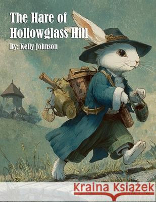 The Hare of Hollowglass Hill Kelly Johnson 9781088051276 Marick Booster - książka