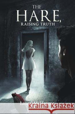 The Hare, Raising Truth Laurel McHargue 9780996971171 Alpha Peak LLC - książka