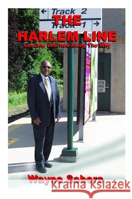 The Harlem Line: Lessons Learned Along the Way Wayne Sobers David L. Hinson Alfred a. Edmon 9781717223586 Createspace Independent Publishing Platform - książka